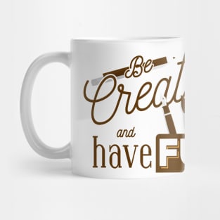 Be Creative And Have Fun Mug